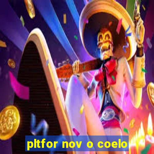 pltfor nov o coelo